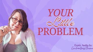 Full Video - Your Little Problem - SPH nurturing humiliation by mature sensual domme